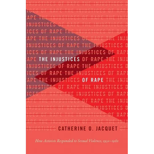 The Injustices of Rape: How Activists Responded to Sexual Violence, 1950-1980
