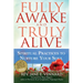 Fully Awake and Truly Alive: Spiritual Practices to Nurture Your Soul