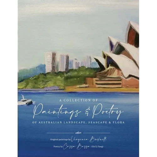 A Collection of Paintings and Poetry of Australian Landscape, Seascape and Flora