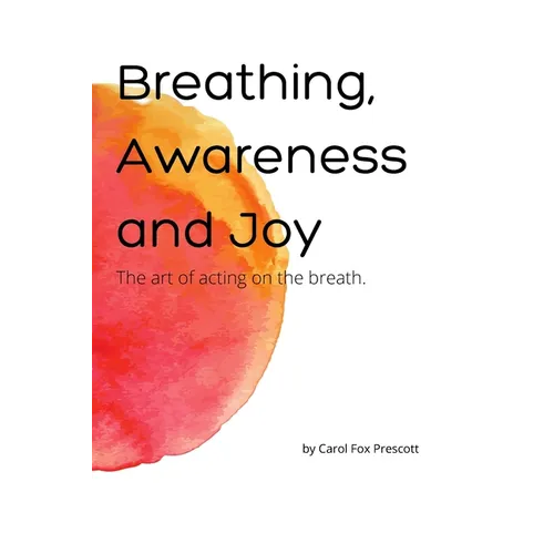 Breathing, Awareness and Joy: The Art of Acting on the Breath