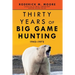 Thirty Years of Big Game Hunting: 1942-1972