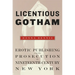 Licentious Gotham: Erotic Publishing and Its Prosecution in Nineteenth-Century New York