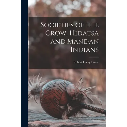 Societies of the Crow, Hidatsa and Mandan Indians