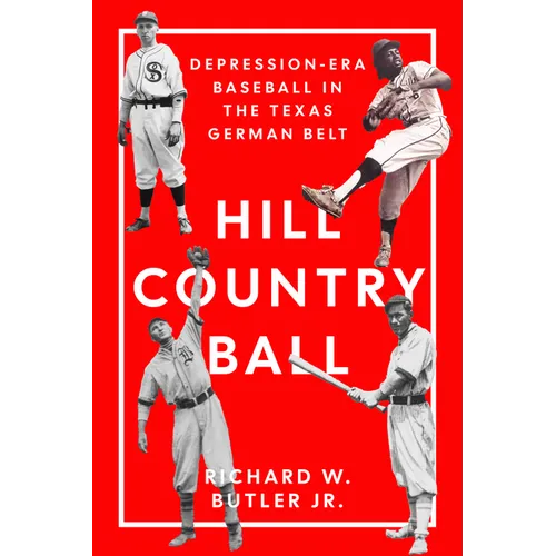 Hill Country Ball: Depression-Era Baseball in the Texas German Belt