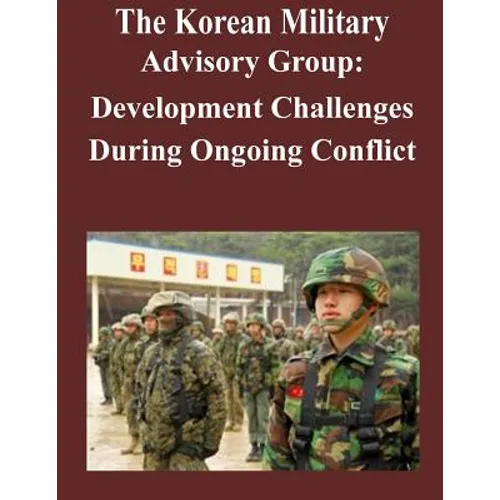 The Korean Military Advisory Group: Development Challenges During Ongoing Conflict