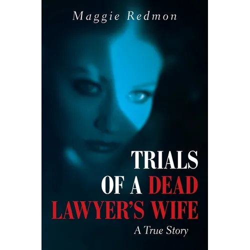 Trials of a Dead Lawyer's Wife: A True Story