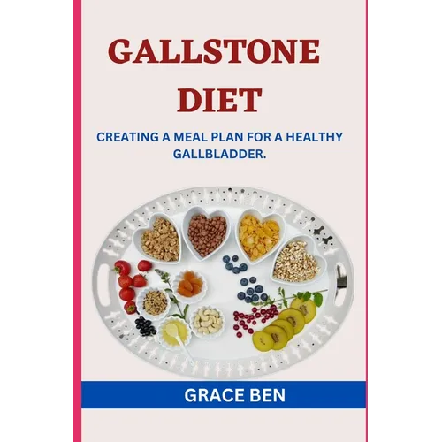 Gallstone Diet: Creating a Meal Plan for a Healthy Gallbladder
