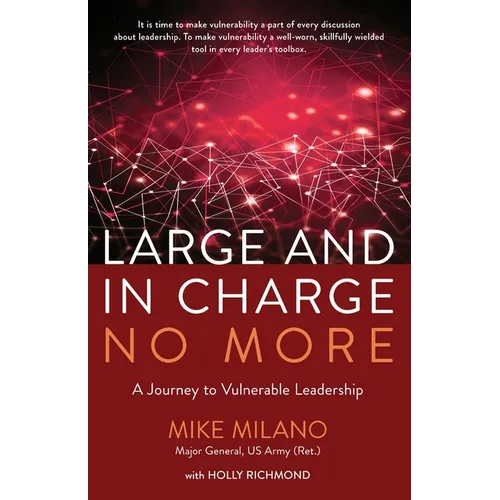 Large and In Charge No More: A Journey to Vulnerable Leadership
