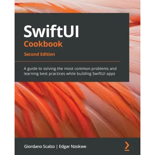 SwiftUI Cookbook - Second Edition: A guide to solving the most common problems and learning best practices while building SwiftUI apps