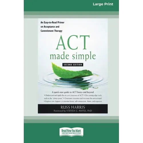 ACT Made Simple: An Easy-To-Read Primer on Acceptance and Commitment Therapy (16pt Large Print Edition)