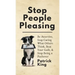 Stop People Pleasing: Be Assertive, Stop Caring What Others Think, Beat Your Guilt, & Stop Being a Pushover