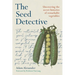 The Seed Detective: Uncovering the Secret Histories of Remarkable Vegetables