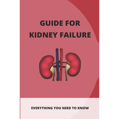 Guide For Kidney Failure: Everything You Need To Know: Diet For Kidney Disease