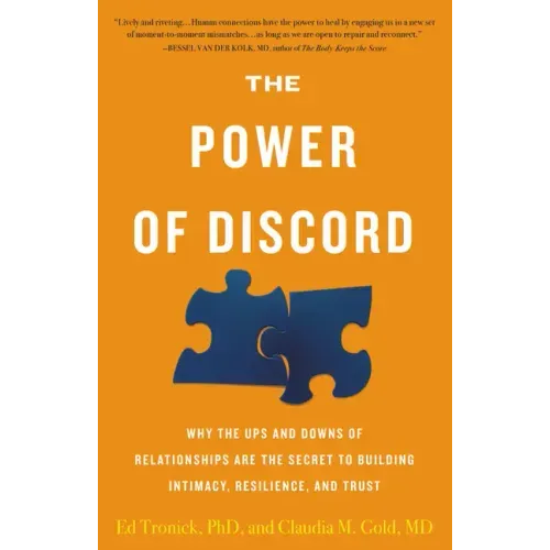 The Power of Discord: Why the Ups and Downs of Relationships Are the Secret to Building Intimacy, Resilience, and Trust