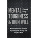 Mental Toughness & Iron Will: Become Tenacious, Resilient, Psychologically Strong, and Tough as Nails