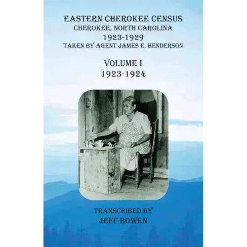Eastern Cherokee Census, Cherokee, North Carolina, 1923-1929, Volume I (1923-1924): Taken by Agent James E. Henderson