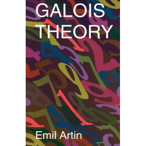 Galois Theory: Lectures Delivered at the University of Notre Dame by Emil Artin (Notre Dame Mathematical Lectures, Number 2)