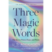 Three Magic Words: The Key to Power, Peace, and Plenty
