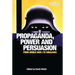 Propaganda, Power and Persuasion: From World War I to Wikileaks