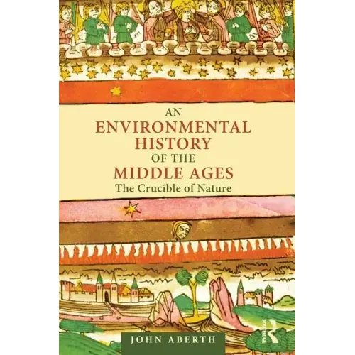An Environmental History of the Middle Ages: The Crucible of Nature