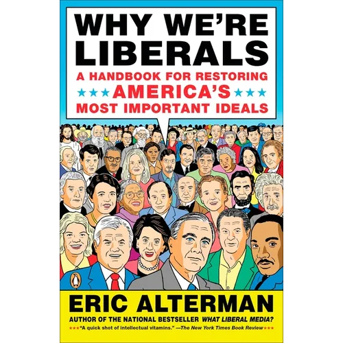 Why We're Liberals: A Handbook for Restoring America's Most Important Ideals