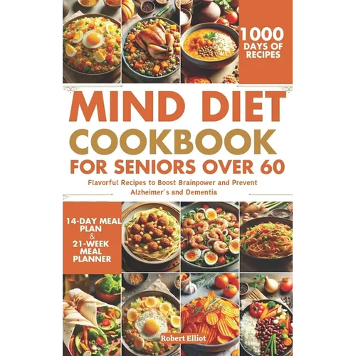 MIND Diet Cookbook for Seniors over 60: Flavorful Recipes to Boost Brainpower and Prevent Alzheimer's and Dementia