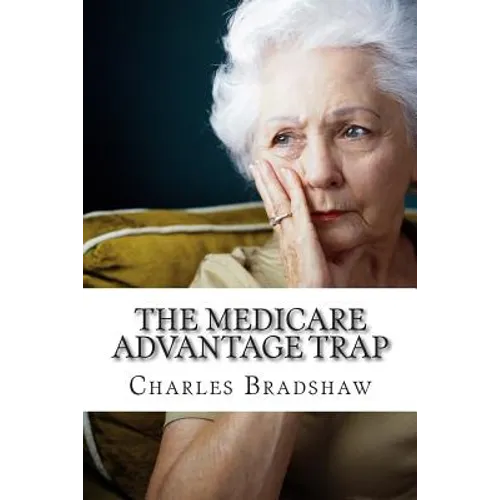 The Medicare Advantage Trap: Why I recommend Medicare Supplements