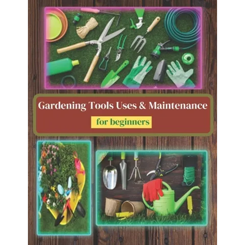 Gardening Tools Uses and Maintenance: Learning About Gardening Tools
