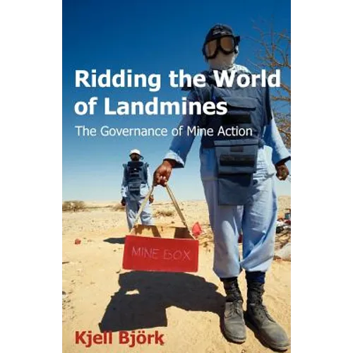 Ridding the World of Landmines: The Governance of Mine Action