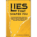Lies That Shaped You: The Unconventional Practical Guide to Help You Rewrite Your Reality, Elevate Your Life & Reclaim Your Freedom