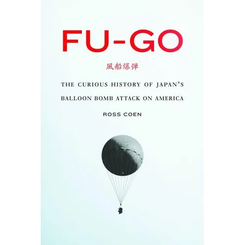 Fu-Go: The Curious History of Japan's Balloon Bomb Attack on America