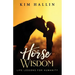 Horse Wisdom: Life Lessons For Humanity