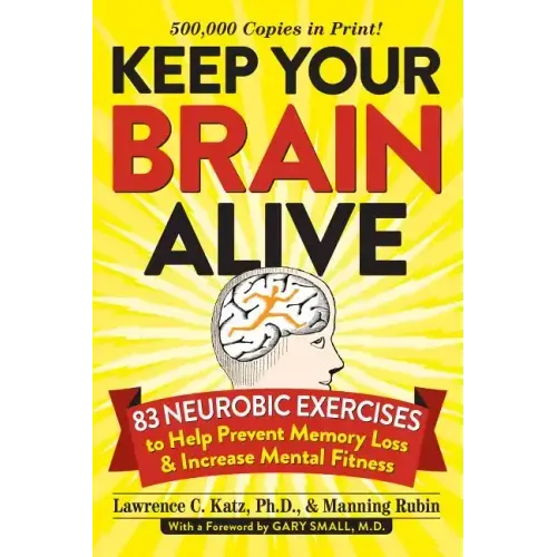 Keep Your Brain Alive: 83 Neurobic Exercises to Help Prevent Memory Loss and Increase Mental Fitness