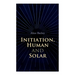 Initiation, Human and Solar: A Treatise on Theosophy and Esotericism