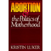Abortion and the Politics of Motherhood: Volume 3