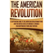 The American Revolution: A Captivating Guide to the American Revolutionary War and the United States of America's Struggle for Independence fro
