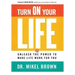 Turn on Your Life: Unleash the Power to Make Life Work for You