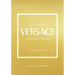 Little Book of Versace: The Story of the Iconic Fashion House