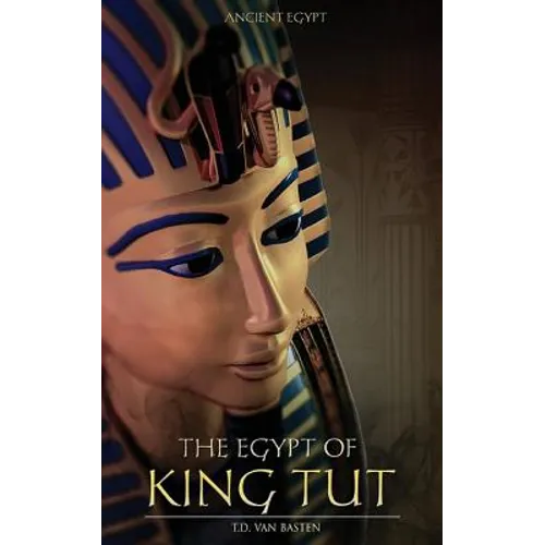Ancient Egypt: The Egypt of King Tut