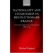 Nationality and Citizenship in Revolutionary France: The Treatment of Foreigners 1789-1799