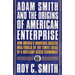 Adam Smith and the Origins of American Enterprise: How the Founding Fathers Turned to a Great Economist's Writings and Created the American Economy