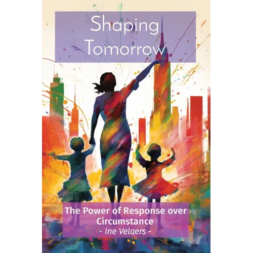 Shaping Tomorrow: The Power of Response over Circumstance - Ine Velaers -
