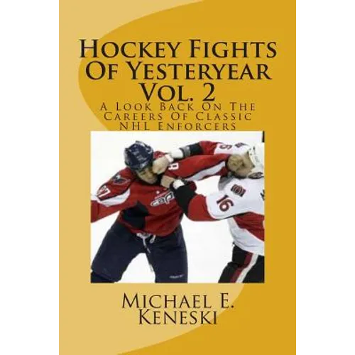 Hockey Fights Of Yesteryear Vol. 2: A Look Back On The Careers Of Classic NHL Enforcers