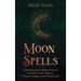 Moon Spells: Unlocking the Hidden Power of the 8 Lunar Phases, Wiccan Magic, and Witchcraft