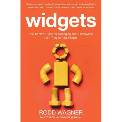 Widgets: The 12 New Rules for Managing Your Employees as If They're Real People