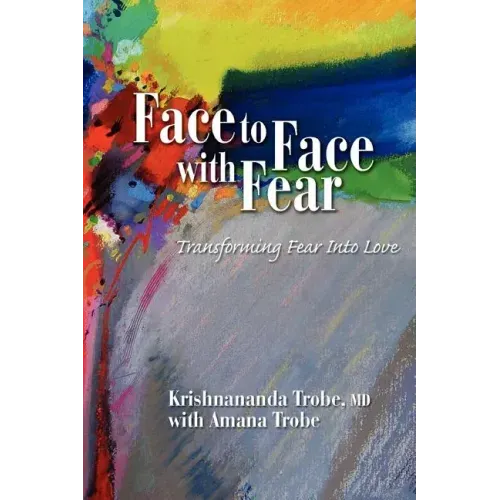 Face to Face with Fear Transforming Fear Into Love