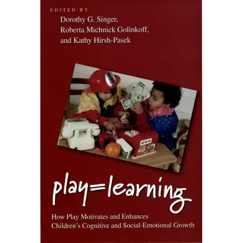 Play = Learning: How Play Motivates and Enhances Children's Cognitive and Social-Emotional Growth