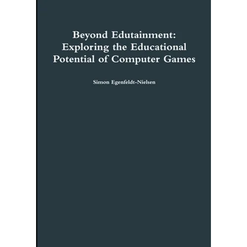 Beyond Edutainment: Exploring the Educational Potential of Computer Games