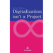 Digitalization is not a project: Why projects are not and cannot be the right choice for digitalization