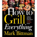 How to Grill Everything: Simple Recipes for Great Flame-Cooked Food: A Grilling BBQ Cookbook